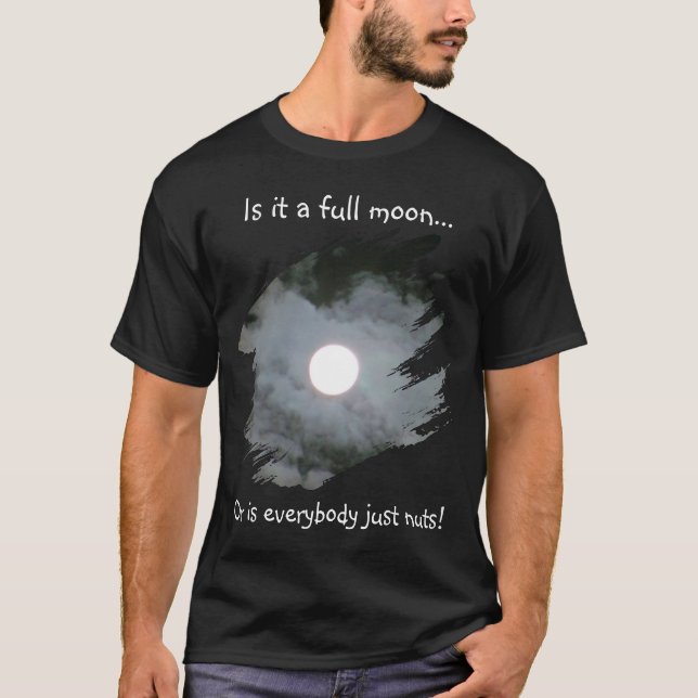 Full Moon Is Everybody Nuts Funny Dark T-Shirt (Front)