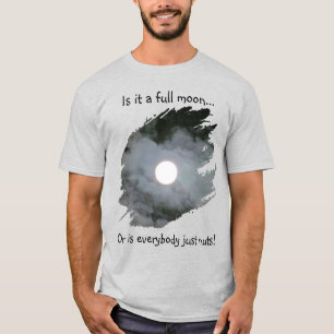 Full Moon Is Everybody Nuts Funny Light T-Shirt