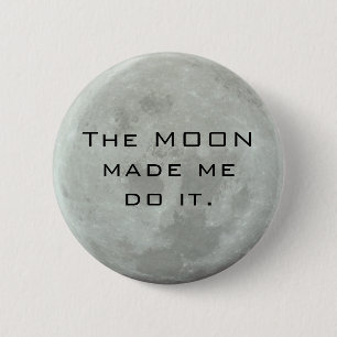 Full Moon - The Moon Made Me Do It Funny Quote 6 Cm Round Badge