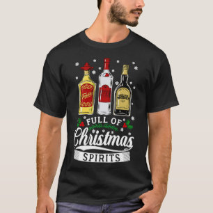 Full Of Christmas Spirits Vodka Tequila Whiskey Xm T-Shirt