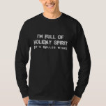 Full Of Holiday Spirit Wine Funny Christmas Shirt<br><div class="desc">Full Of Holiday Spirit Wine Funny Christmas Shirt</div>