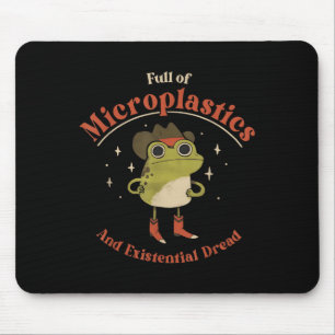 Full Of Microplastics And Existential Dread Funny  Mouse Pad