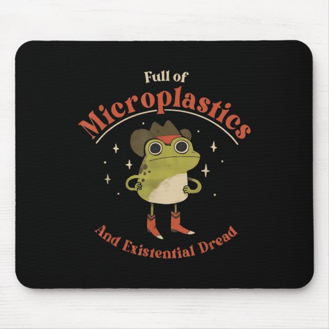 Full Of Microplastics And Existential Dread Funny  Mouse Pad (Front)