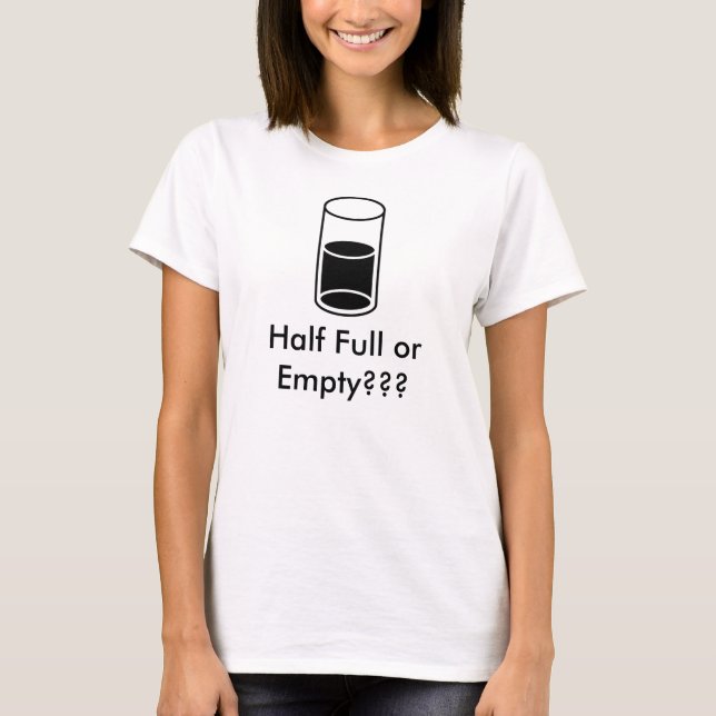 Full or Empty? T-Shirt (Front)