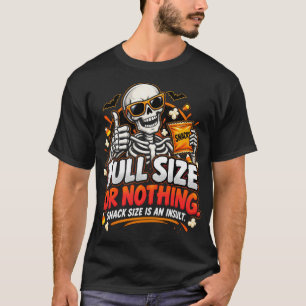 Full Size Or Nothing Snack Size Is An Insult T-Shirt
