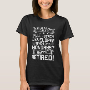Full Stack Developer Who Loves Mondays Happily Ret T-Shirt