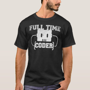 Full Time Coder Programmer Programming Code Web De T-Shirt