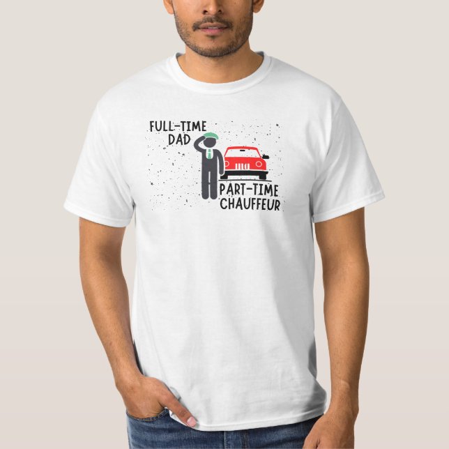 Full-Time Dad - Part-Time Chauffeur  Hoodie T-Shirt (Front)