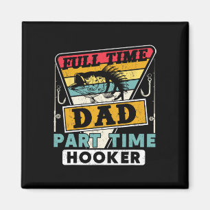 Full Time Dad Part Time Funny Father's Day Fishing Magnet