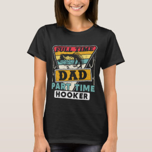 Full Time Dad Part Time Funny Father's Day Fishing T-Shirt