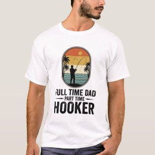 Full Time Dad Part Time Hooker Fishing Design_1 T-Shirt