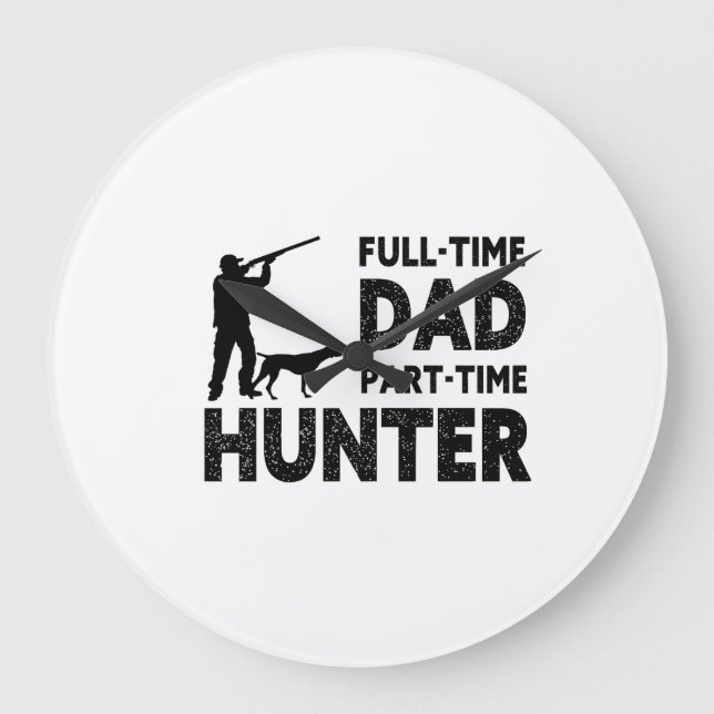 Full-Time Dad Part-Time Hunter | Funny Hunting Dad Large Clock (Front)