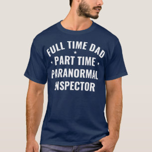 Full Time Dad Part Time Inspector Funny Ghosts T-Shirt