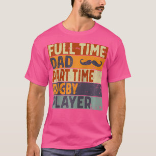 Full Time Dad Part Time Rugby Player Funny Father' T-Shirt