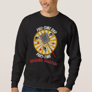 Full-Time Dad Part-Time Spider Slayer Funny Father Sweatshirt