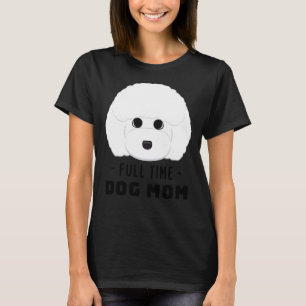Full Time Dog Mum Toy Poodle T-Shirt
