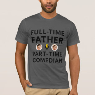 Full Time Father Part Time Funny Comedian T-Shirt