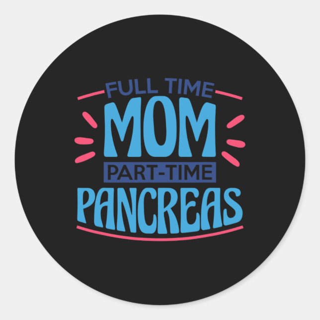 Full Time Mum Part Time Pancreas Classic Round Sticker (Front)