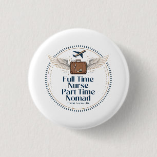 Full Time Nurse Part Time Nomad - Travel Nurse 3 Cm Round Badge