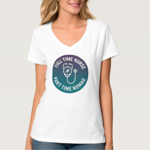 Full Time Nurse Part Time Nomad Travel Nurse T-Shirt
