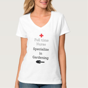 Full Time Nurse Specialise in Gardening T-Shirt