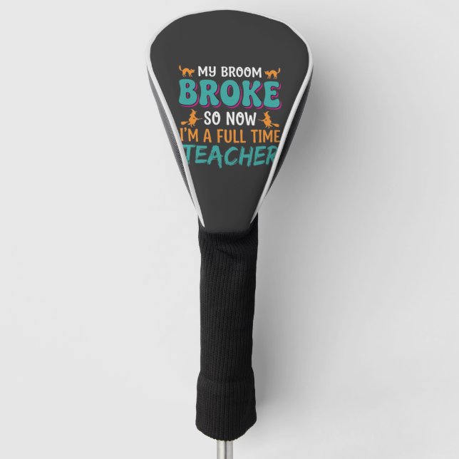 Full Time Teacher Halloween Witch Design_1 Golf Head Cover (Front)