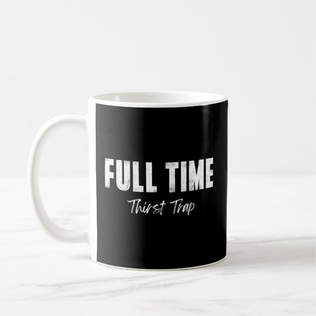 Full Time Thirst Trap S Coffee Mug (Left)