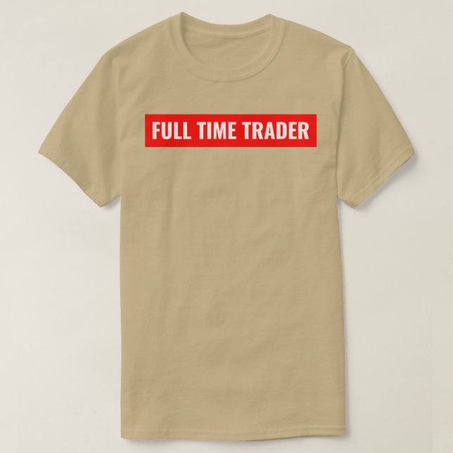 Full Time Trader 6 T-Shirt (Design Front)