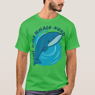 Full time whale nerd T-Shirt
