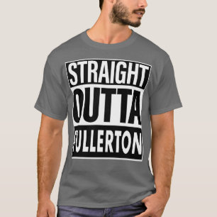 Fullerton Name Straight Outta Fullerton T-Shirt