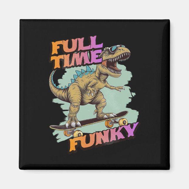 Fulltime Funky Funny Dinosaur Skateboarding  Magnet (Front)