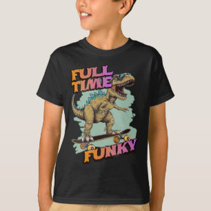 Fulltime Funky Funny Dinosaur Skateboarding  T-Shirt