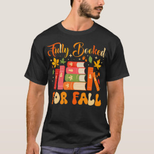 Fully Booked For Fall Books Pumpkin Autumn Thanksg T-Shirt