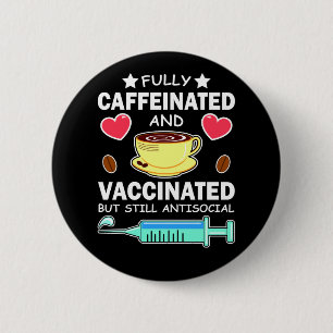 Fully Caffeinated And Vaccinated 6 Cm Round Badge