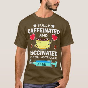 Fully Caffeinated And Vaccinated But Still Antisoc T-Shirt