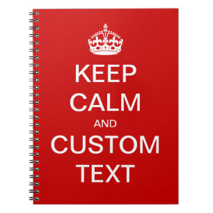 Fully custom Keep Calm and Customize Me Notebook