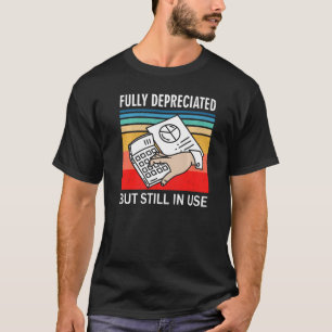 Fully Depreciated But Still In Use  Accounting Quo T-Shirt