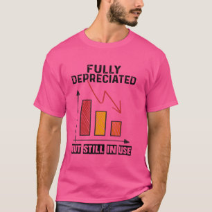 Fully depreciated but still in use Funny Accountin T-Shirt