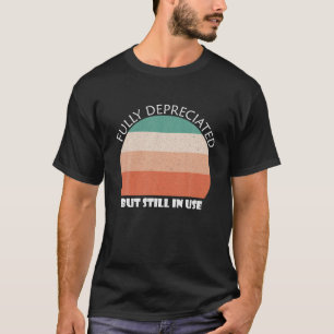 Fully Depreciated But Still In Use Retro Vintage F T-Shirt