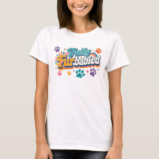 Fully FurBabied T-Shirt