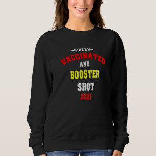 Fully Vaccinated And Booster Shot 2021 Sweatshirt