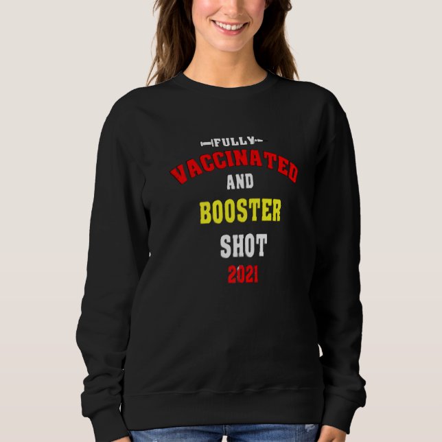 Fully Vaccinated And Booster Shot 2021 Sweatshirt (Front)