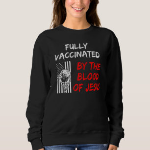 Fully Vaccinated Blood Of Jesus Faith Christian H Sweatshirt