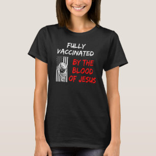 Fully Vaccinated Blood Of Jesus Faith  Christian H T-Shirt