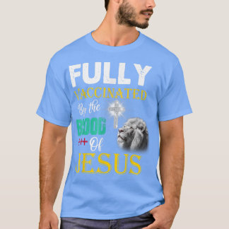 Fully Vaccinated By The Blood Of Jesus Christian L T-Shirt