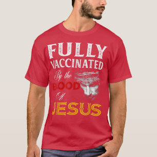 Fully Vaccinated By The Blood Of Jesus Christian T-Shirt