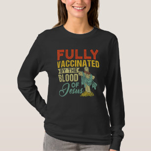 Fully Vaccinated By The Blood Of Jesus  Christian T-Shirt