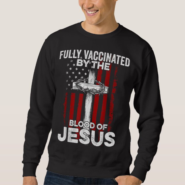 Fully Vaccinated By The Blood Of Jesus Christian U Sweatshirt (Front)