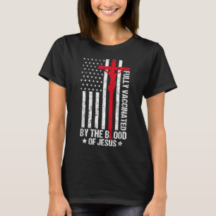 Fully Vaccinated By The Blood Of Jesus Christian W T-Shirt