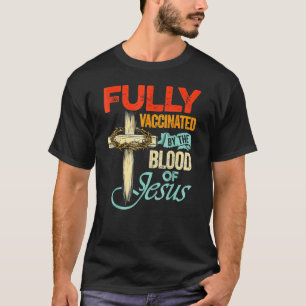 Fully Vaccinated By The Blood Of Jesus Faith Chri T-Shirt